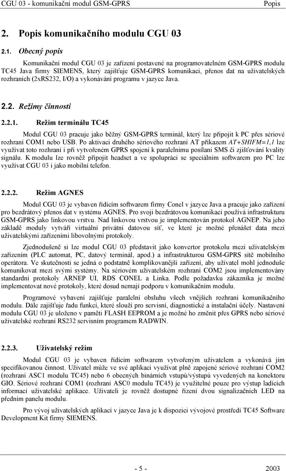 (2xRS232, I/O) a vykonávání programu v jazyce Java. 2.2. Režimy činnosti 2.2.1.