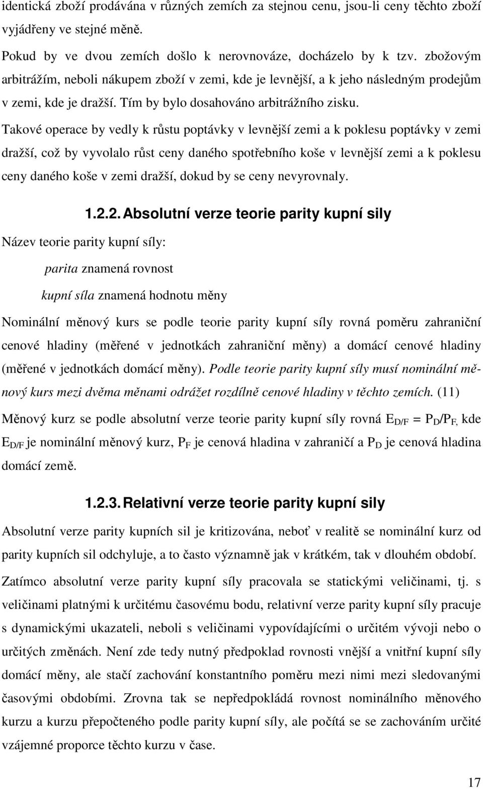 Takové operace by vedly k růstu poptávky v levnější zemi a k poklesu poptávky v zemi dražší, což by vyvolalo růst ceny daného spotřebního koše v levnější zemi a k poklesu ceny daného koše v zemi