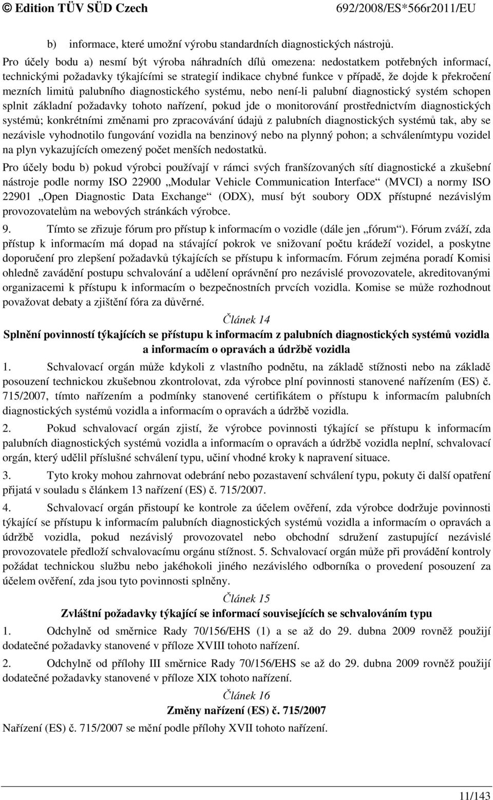 mezních limitů palubního diagnostického systému, nebo není-li palubní diagnostický systém schopen splnit základní požadavky tohoto nařízení, pokud jde o monitorování prostřednictvím diagnostických