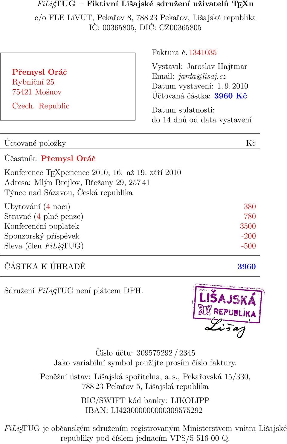 2010 Účtovaná částka: 3960 Kč Datum splatnosti: do 14 dnů od data vystavení Účtované položky Účastník: Přemysl Oráč Konference TEXperience 2010, 16. až 19.