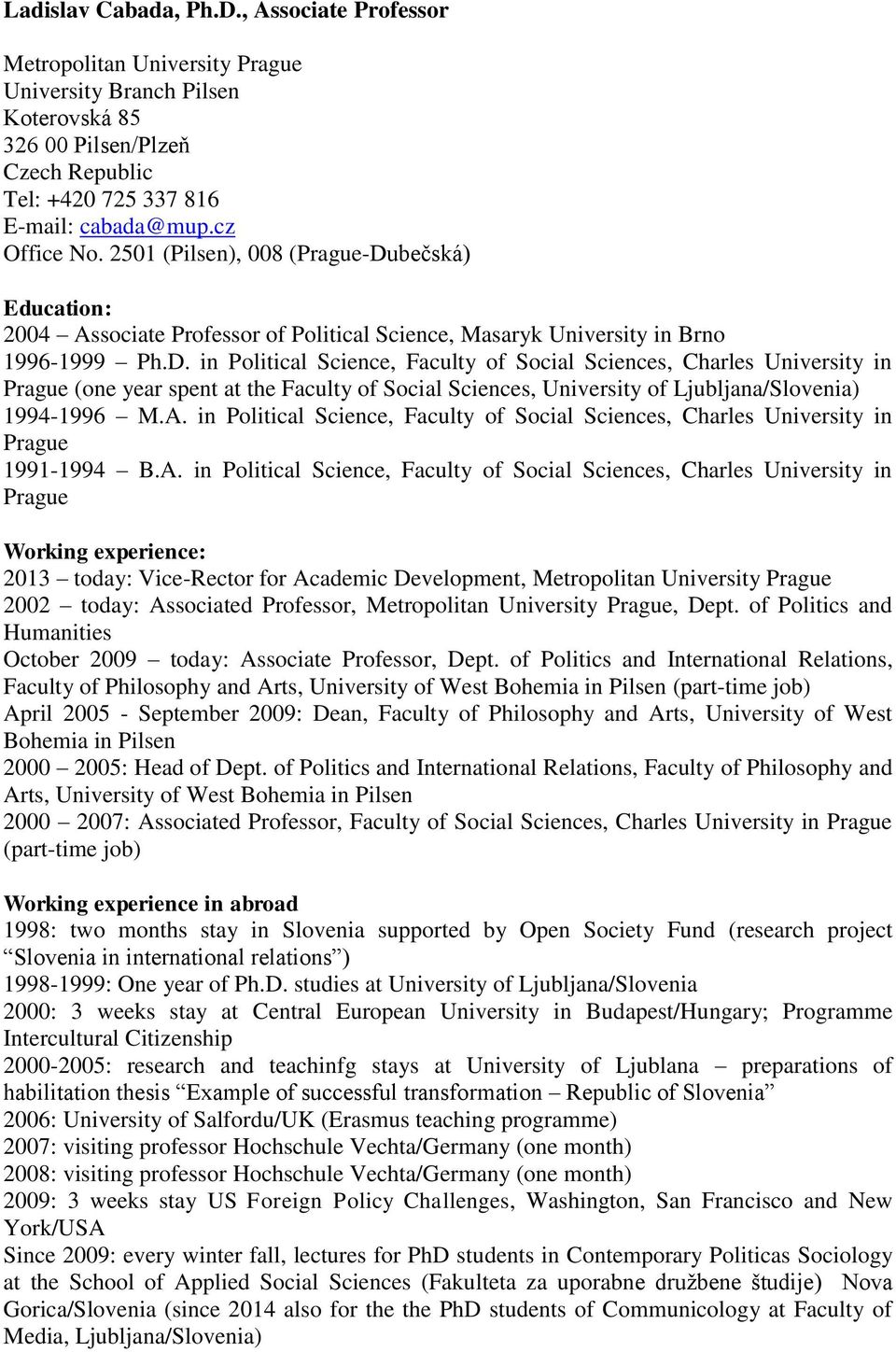 bečská) Education: 2004 Associate Professor of Political Science, Masaryk University in Brno 1996-1999 Ph.D.