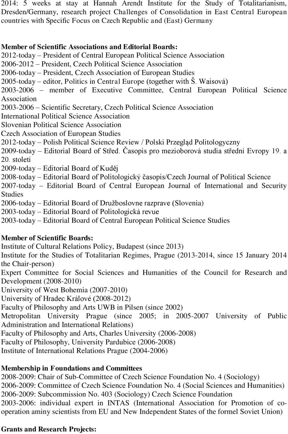 Political Science Association 2006-today President, Czech Association of European Studies 2005-today editor, Politics in Central Europe (together with Š.