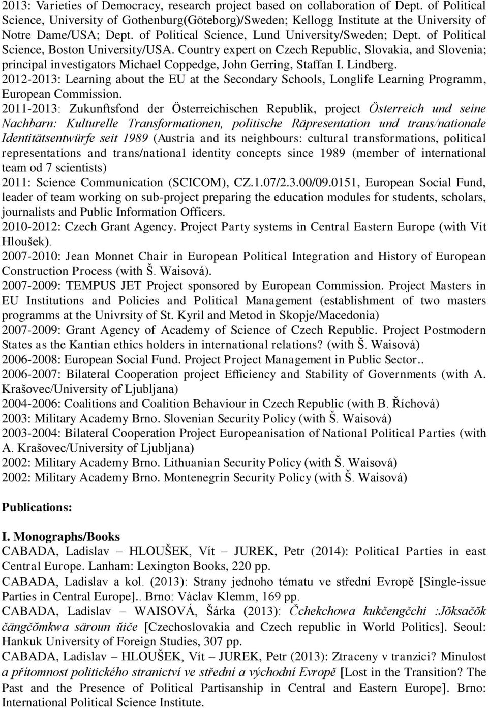 of Political Science, Boston University/USA. Country expert on Czech Republic, Slovakia, and Slovenia; principal investigators Michael Coppedge, John Gerring, Staffan I. Lindberg.