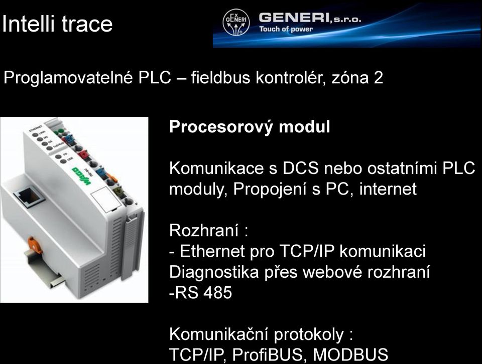 Propojení s PC, internet Rozhraní : - Ethernet pro TCP/IP komunikaci