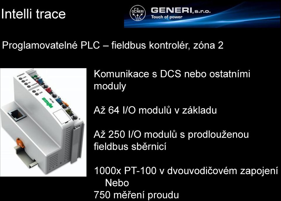 I/O modulů v základu Až 250 I/O modulů s prodlouženou fieldbus