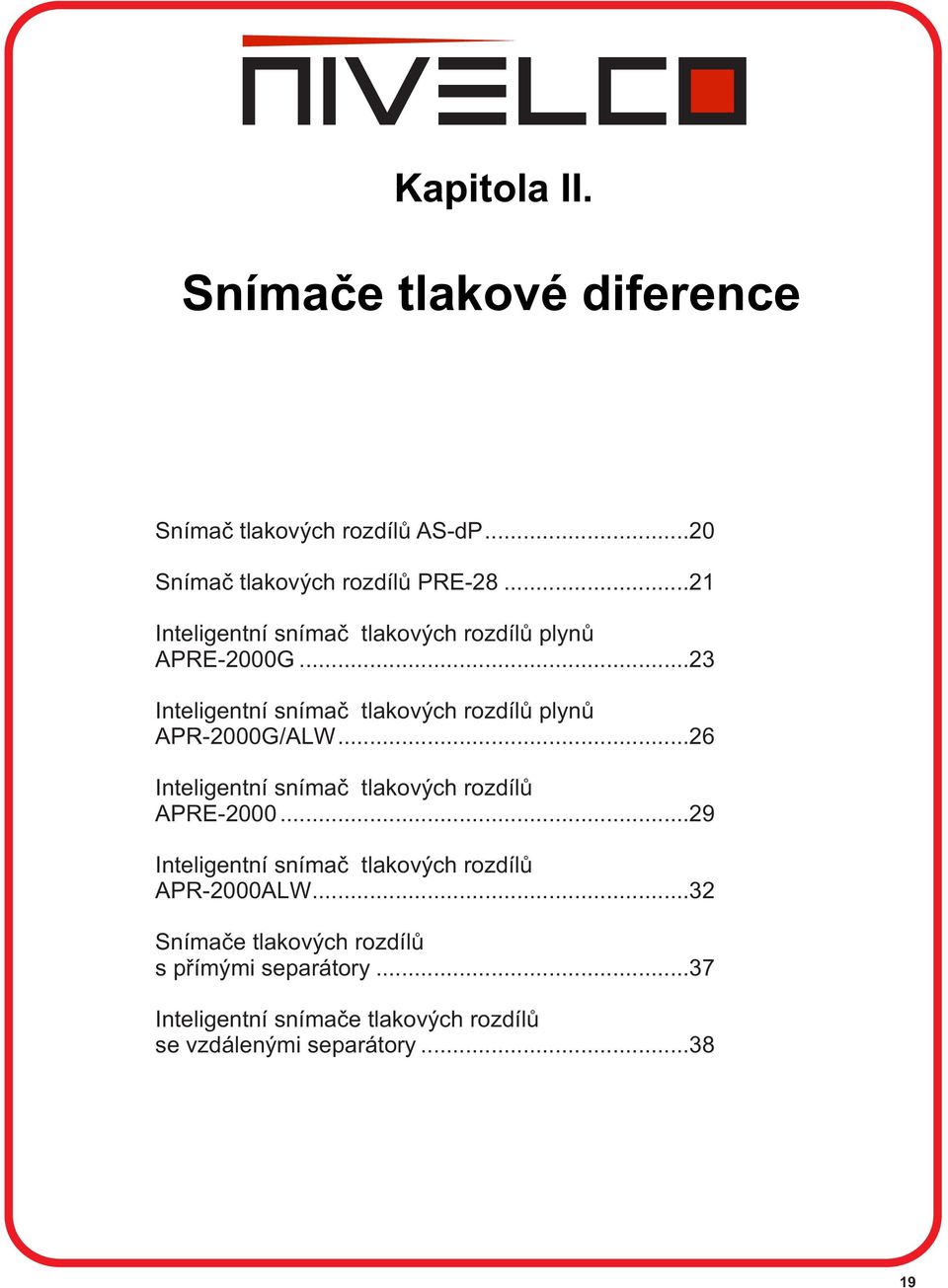 ..23 Inteligentní snímač tlakových rozdílů plynů APR-2000G/ALW...26 Inteligentní snímač tlakových rozdílů APRE-2000.