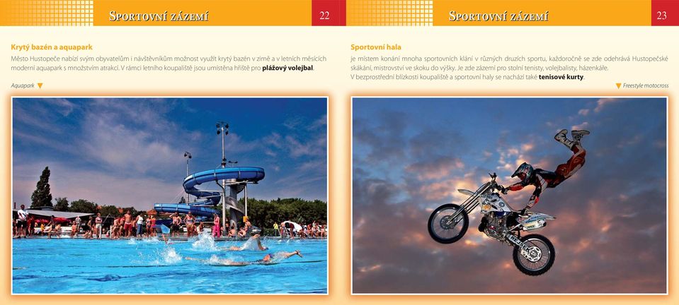 Aquapark Sportovní hala je místem konání mnoha sportovních klání v různých druzích sportu, každoročně se zde odehrává Hustopečské skákání, mistrovství ve