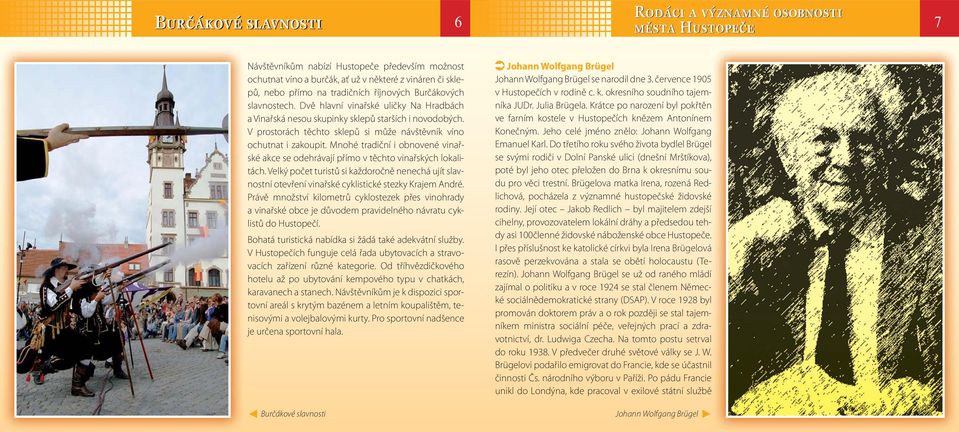 V prostorách těchto sklepů si může návštěvník víno ochutnat i zakoupit. Mnohé tradiční i obnovené vinařské akce se odehrávají přímo v těchto vinařských lokalitách.