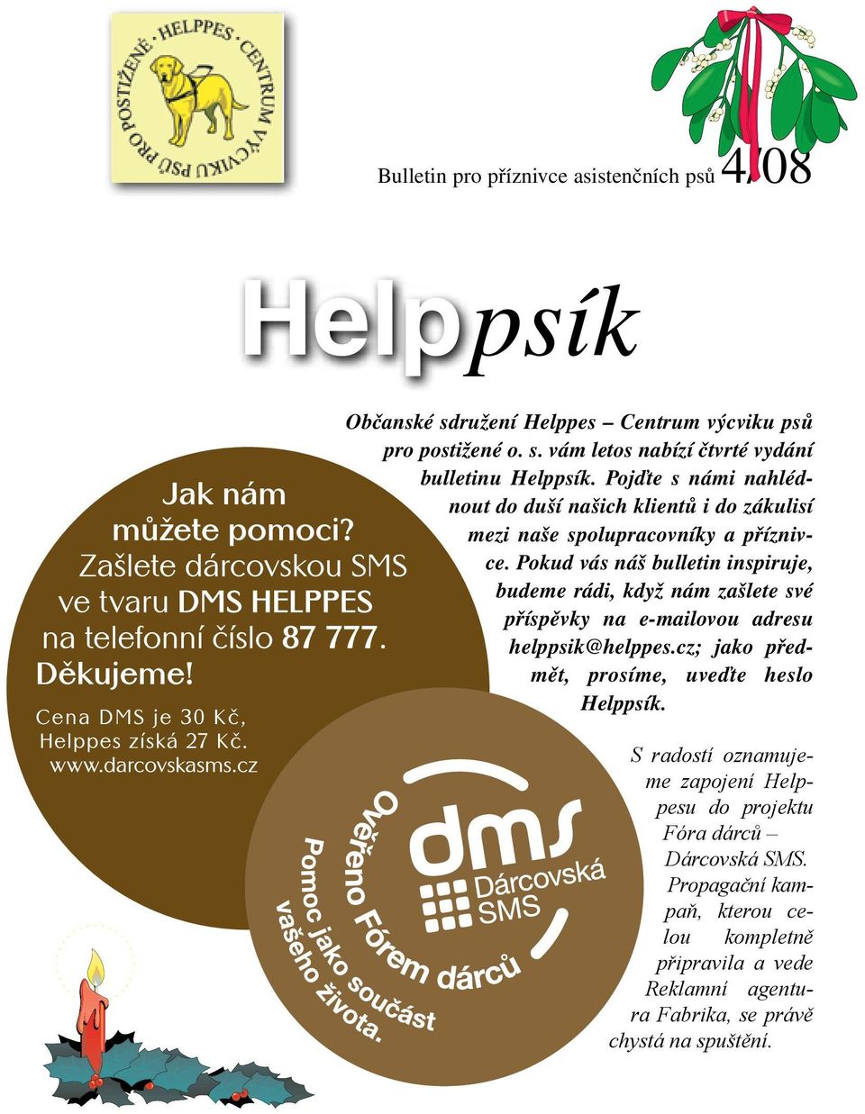 Pokud vás náš bulletin inspiruje, budeme rádi, když nám zašlete své příspěvky na e-mailovou adresu helppsik@helppes.