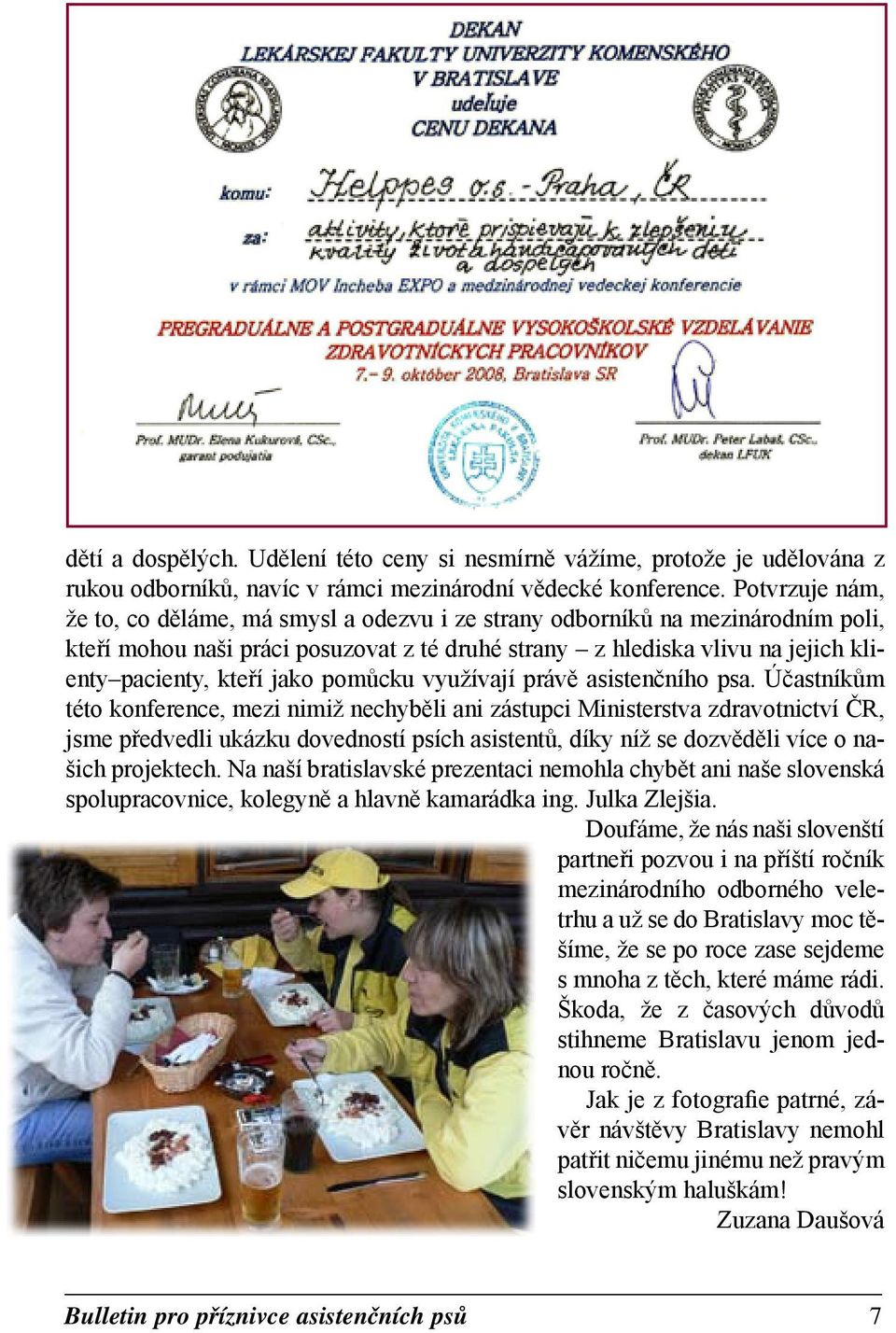 jako pomůcku využívají právě asistenčního psa.