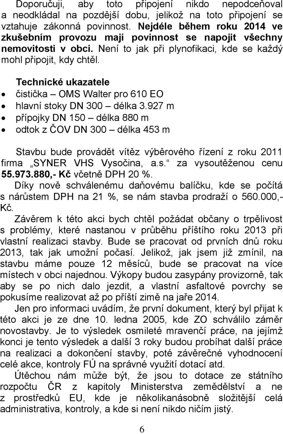 Technické ukazatele čistička OMS Walter pro 610 EO hlavní stoky DN 300 délka 3.