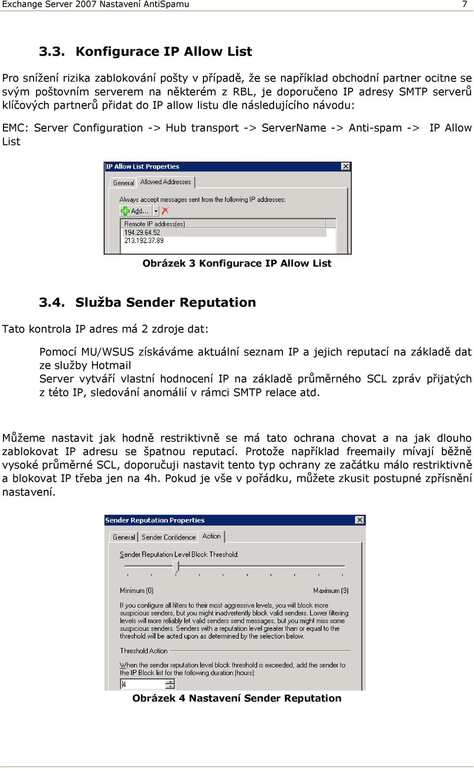 klíčových partnerů přidat do IP allow listu dle následujícího návodu: EMC: Server Configuration -> Hub transport -> ServerName -> Anti-spam -> IP Allow List Obrázek 3 Konfigurace IP Allow List 3.4.