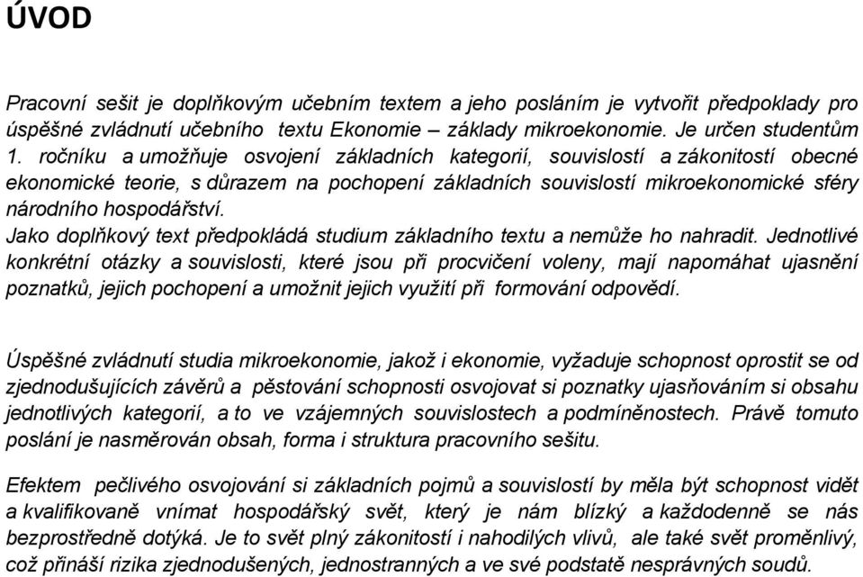 Jak dplňkvý text předpkládá studium základníh textu a nemůže h nahradit.