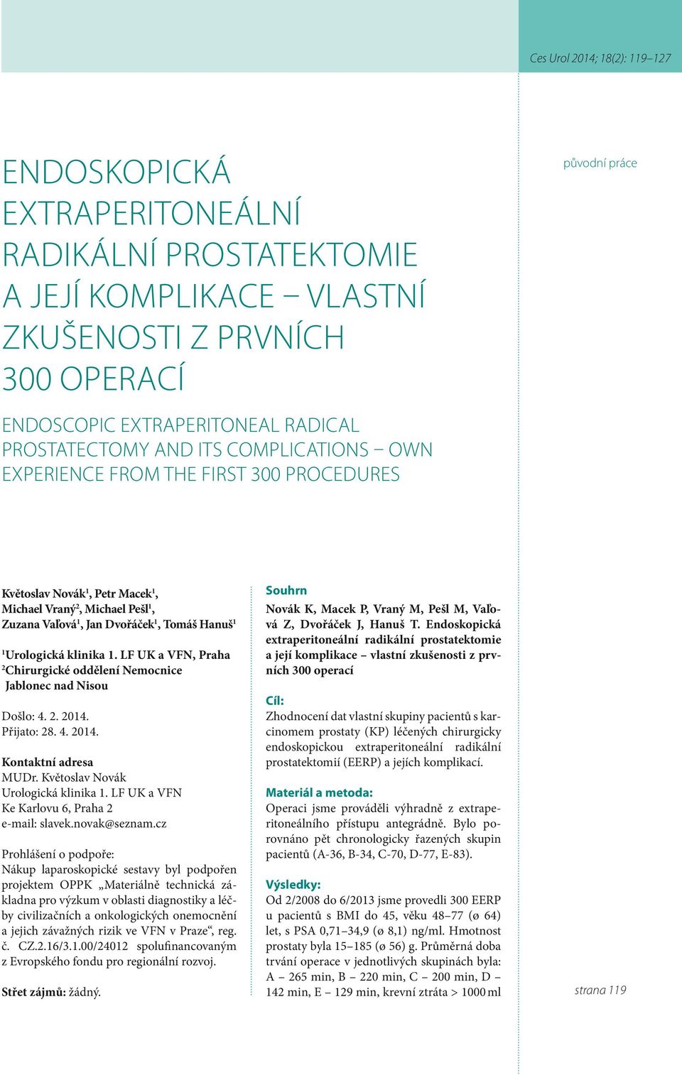 LF UK a VFN, Praha 2 Chirurgické oddělení Nemocnice Jablonec nad Nisou Došlo: 4. 2. 204. Přijato: 28. 4. 204. Kontaktní adresa MUDr. Květoslav Novák Urologická klinika.