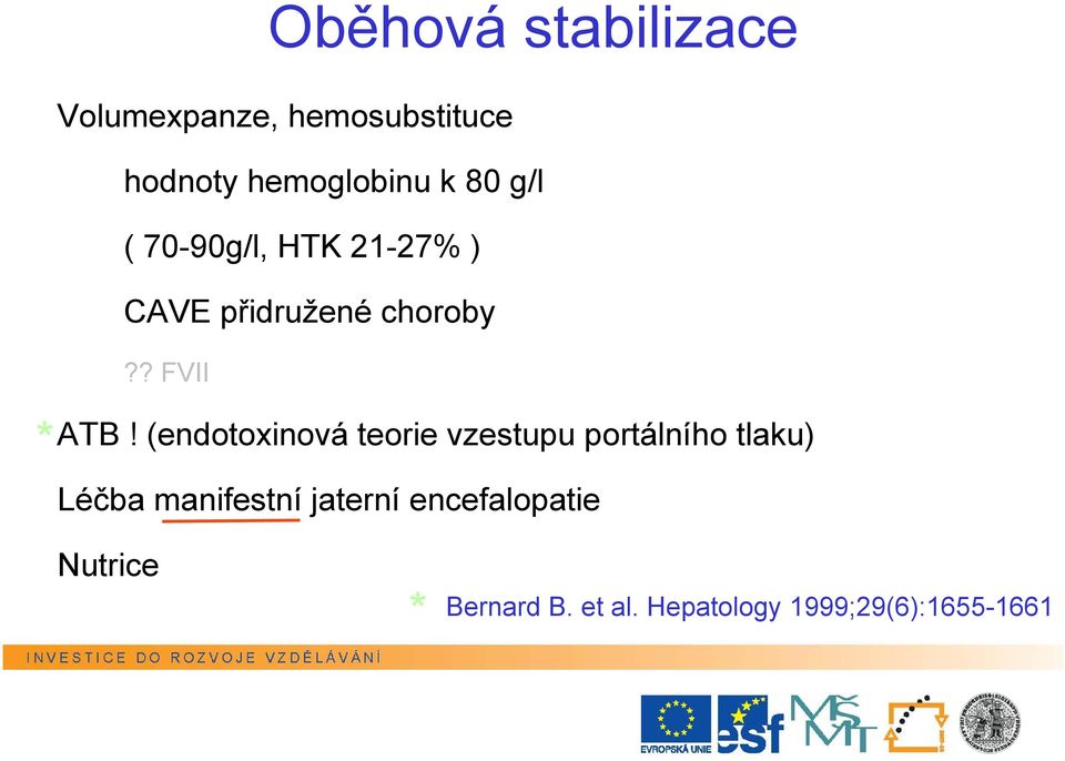 (endotoxinová teorie vzestupu portálního tlaku) Léčba manifestní