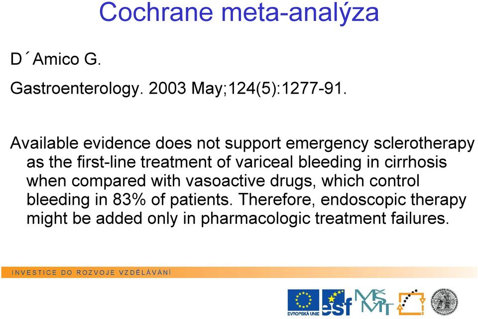 variceal bleeding in cirrhosis when compared with vasoactive drugs, which control bleeding