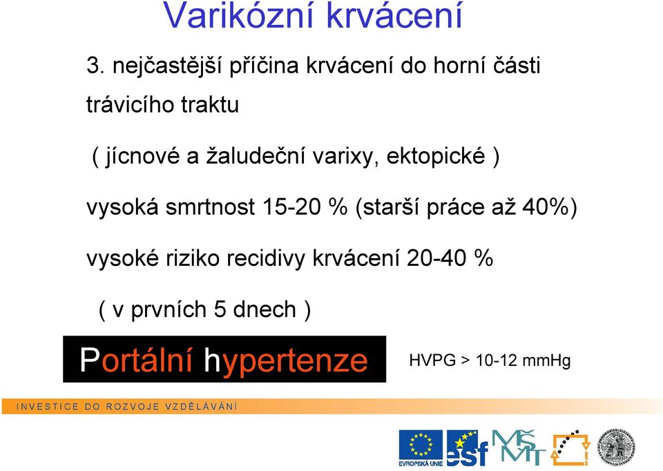 jícnové a žaludeční varixy, ektopické ) vysoká smrtnost 15-20 %