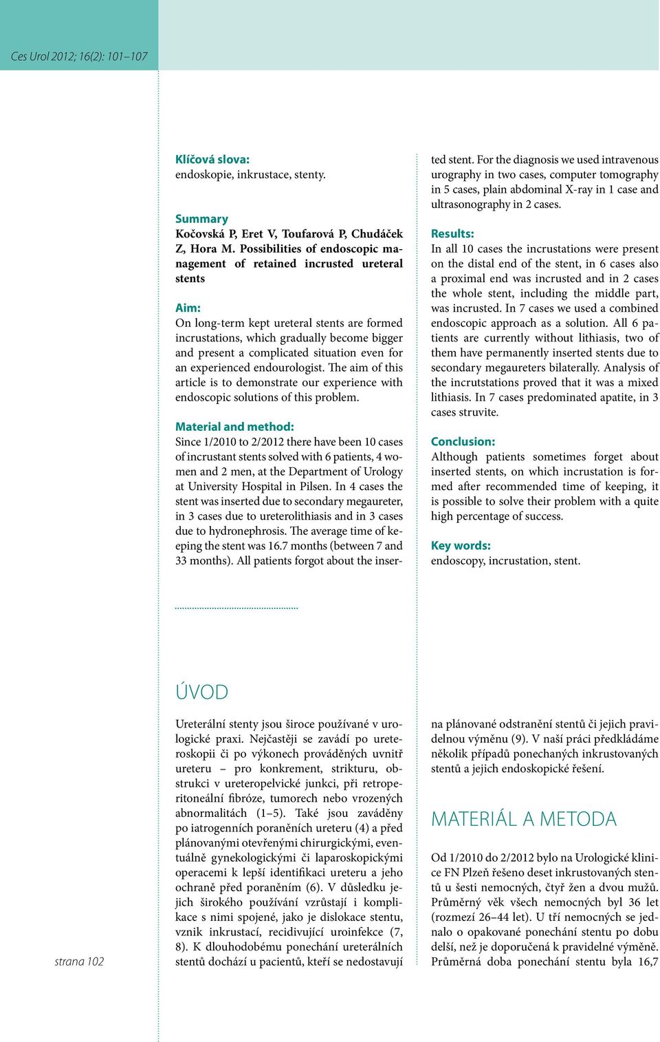 situation even for an experienced endourologist. The aim of this article is to demonstrate our experience with endoscopic solutions of this problem.