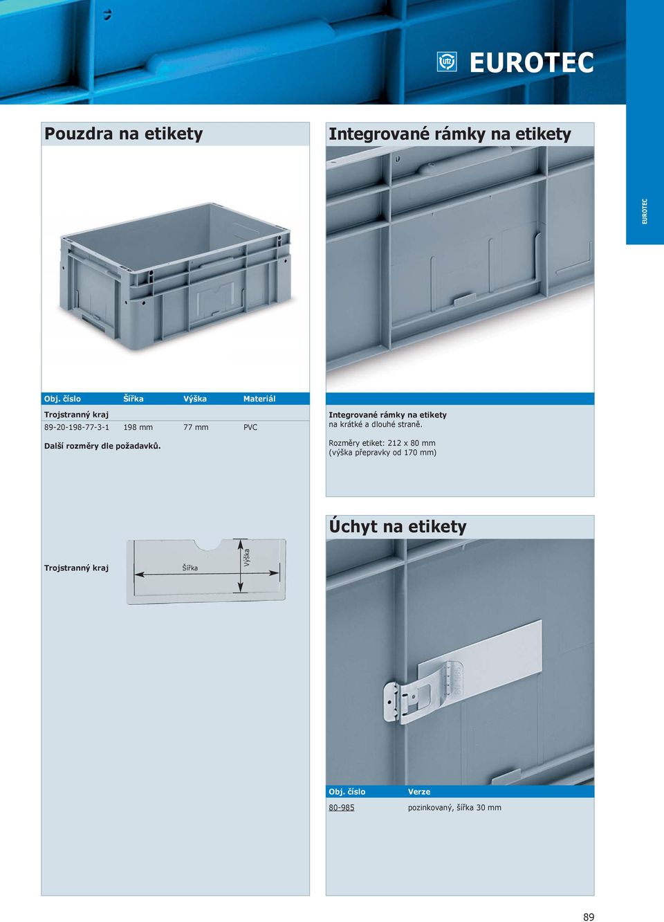 požadavků. Integrované rámky na etikety na krátké a dlouhé straně.