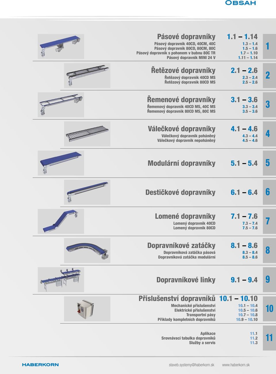 4 Řemenový dopravník 80CD MS, 80C MS 3.5 3.6 Válečkové dopravníky 4.1 4.6 Válečkový dopravník poháněný 4.3 4.4 Válečkový dopravník nepoháněný 4.5 4.6 Modulární dopravníky 5.1 5.