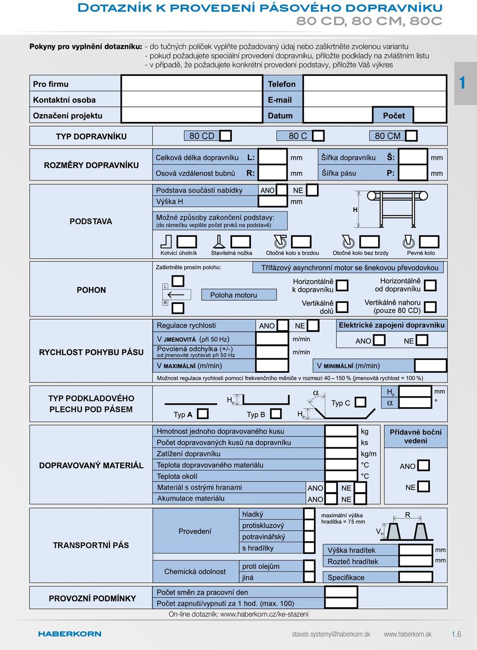 PODSTAVA Možné způsoby zakončení podstavy: (do rámečku vepište počet prvků na podstavě) Kotvicí úhelník (pouze 80 CD) Elektrické zapojení dopravníku Povolená odchylka (+/-) od jmenovité rychlosti při