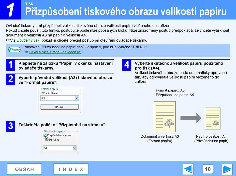 Viz Obyčejný tisk, pokud si chcete přečíst postup při otevírání ovladače tiskárny. Nastavení "Přizpůsobit na papír" není k dispozici, pokud je vybráno "Tisk N:".