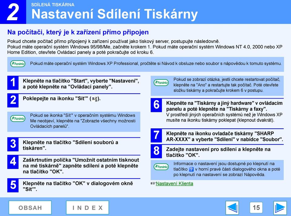 Pokud máte operační systém Windows XP Professional, pročtěte si Návod k obsluze nebo soubor s nápovědou k tomuto systému.