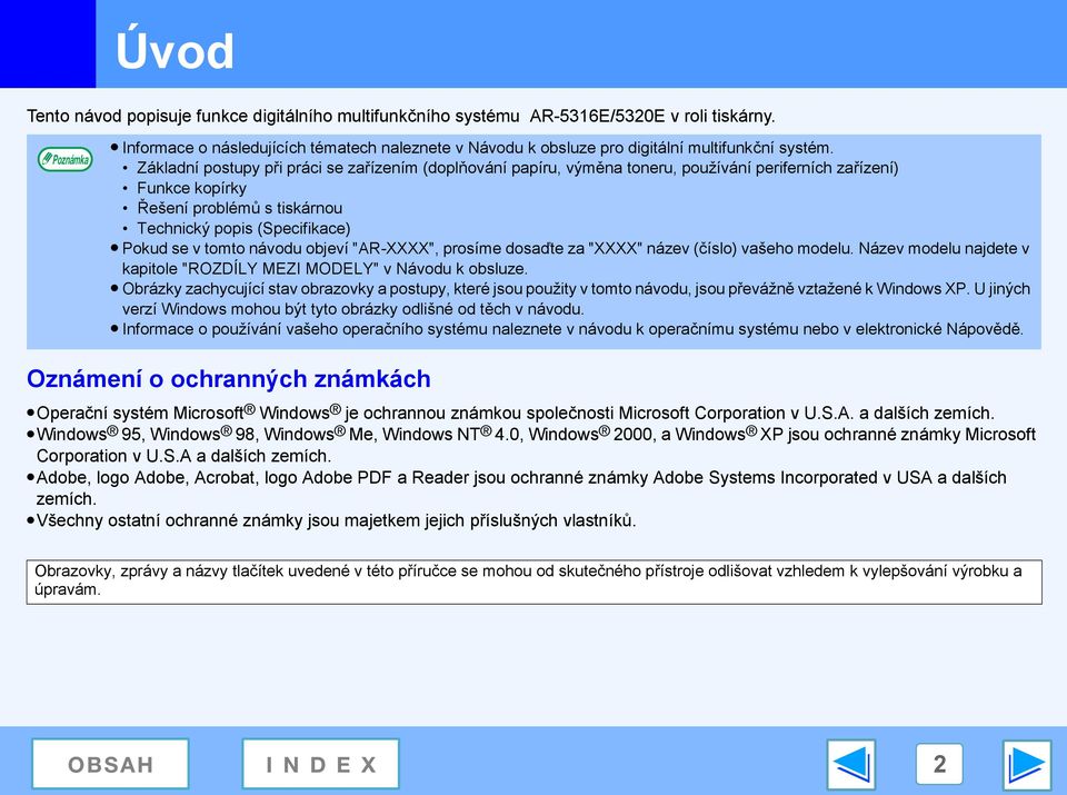 návodu objeví "AR-XXXX", prosíme dosaďte za "XXXX" název (číslo) vašeho modelu. Název modelu najdete v kapitole "ROZDÍLY MEZI MODELY" v Návodu k obsluze.