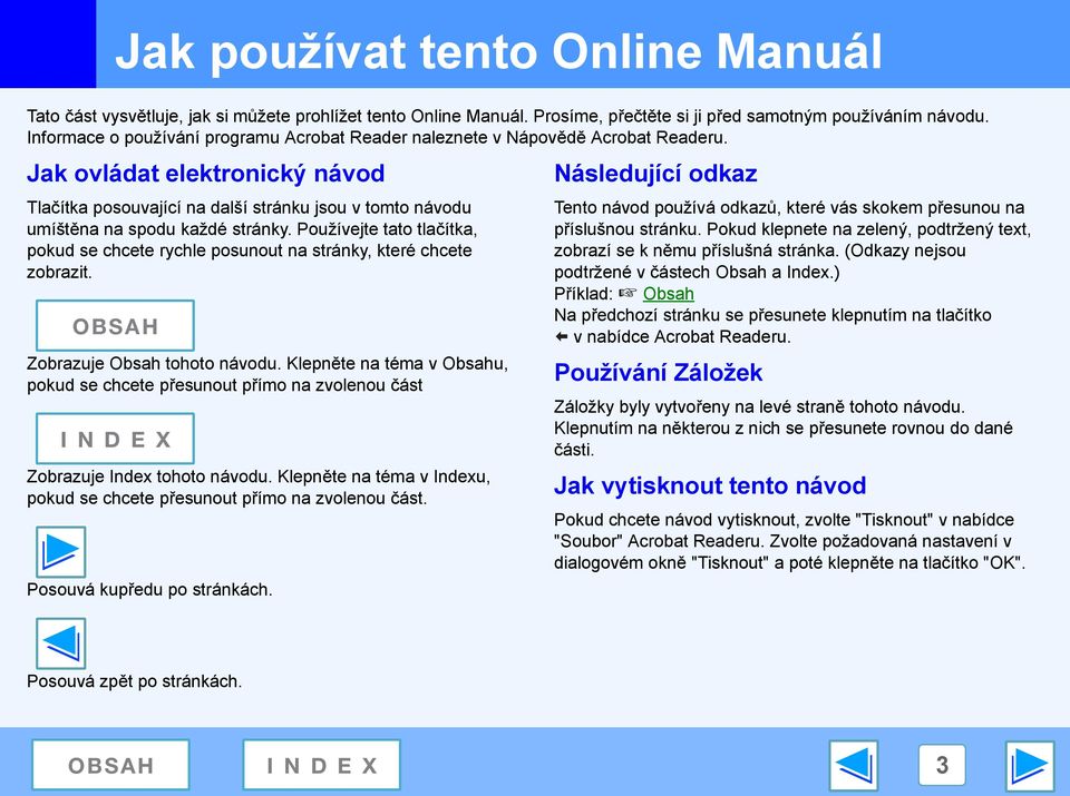 Jak ovládat elektronický návod Tlačítka posouvající na další stránku jsou v tomto návodu umíštěna na spodu každé stránky.