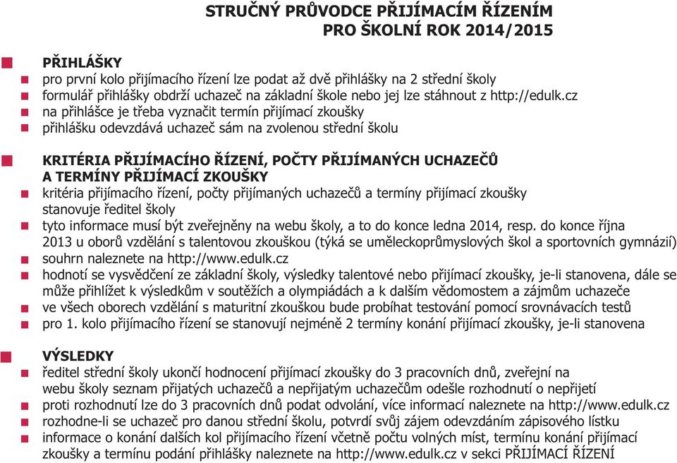 cz na pøihlášce je tøeba vyznaèit termín pøijímací pøihlášku odevzdává uchazeè sám na zvolenou støední školu KRITÉRIA PØIJÍMACÍHO ØÍZENÍ, POÈTY PØIJÍMANÝCH UCHAZEÈÙ A TERMÍNY PØIJÍMACÍ ZKOUŠKY