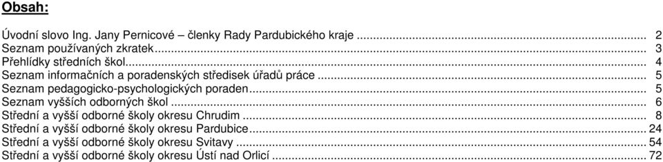 .. 5 Seznam pedagogicko-psychologických poraden... 5 Seznam vyšších odborných škol.