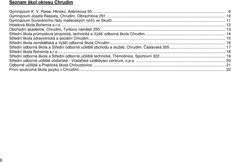 .. 14 Střední škola zdravotnická a sociální Chrudim... 15 Střední škola zemědělská a Vyšší odborná škola Chrudim.