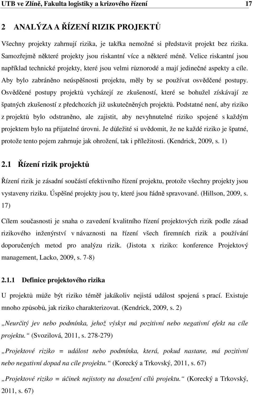 Aby bylo zabráněno neúspěšnosti projektu, měly by se používat osvědčené postupy.