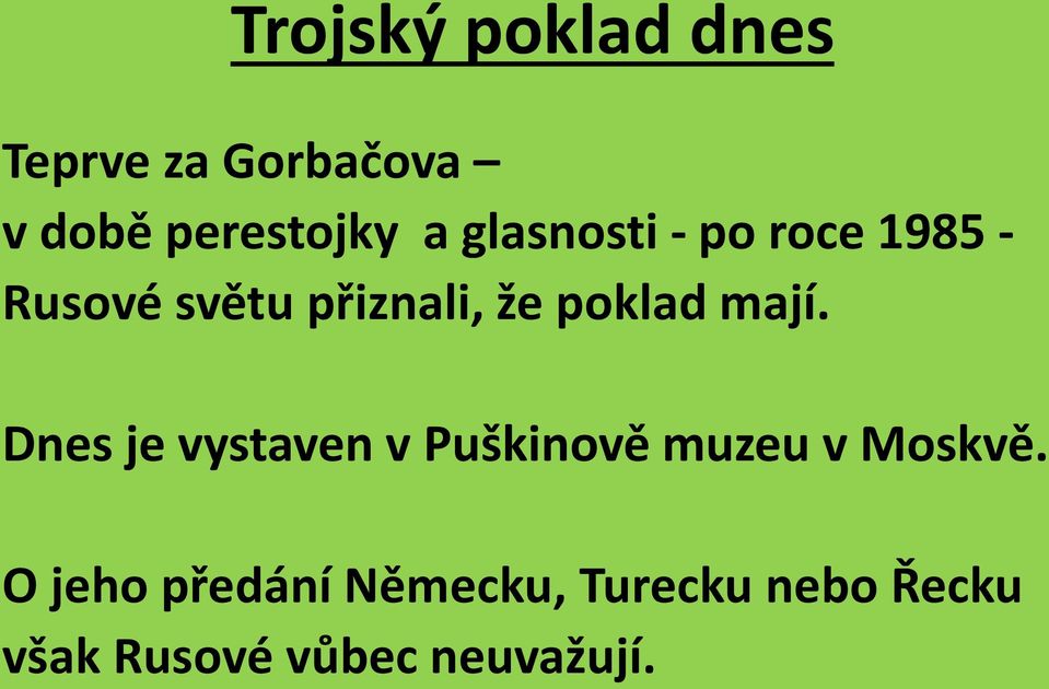 mají. Dnes je vystaven v Puškinově muzeu v Moskvě.