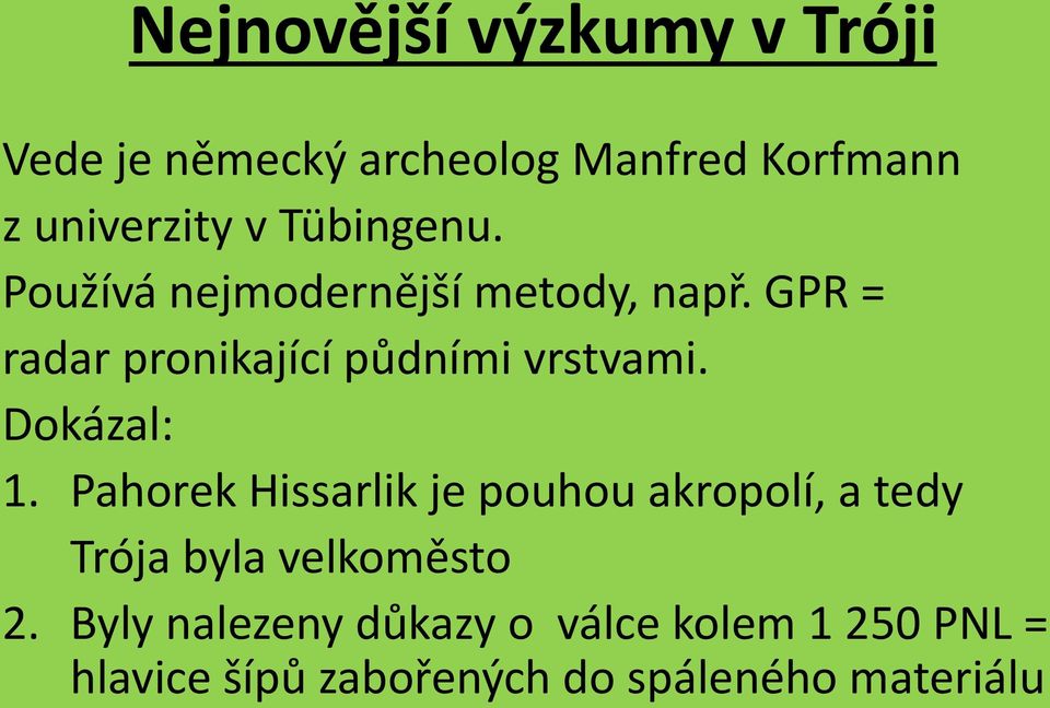 Dokázal: 1. Pahorek Hissarlik je pouhou akropolí, a tedy Trója byla velkoměsto 2.