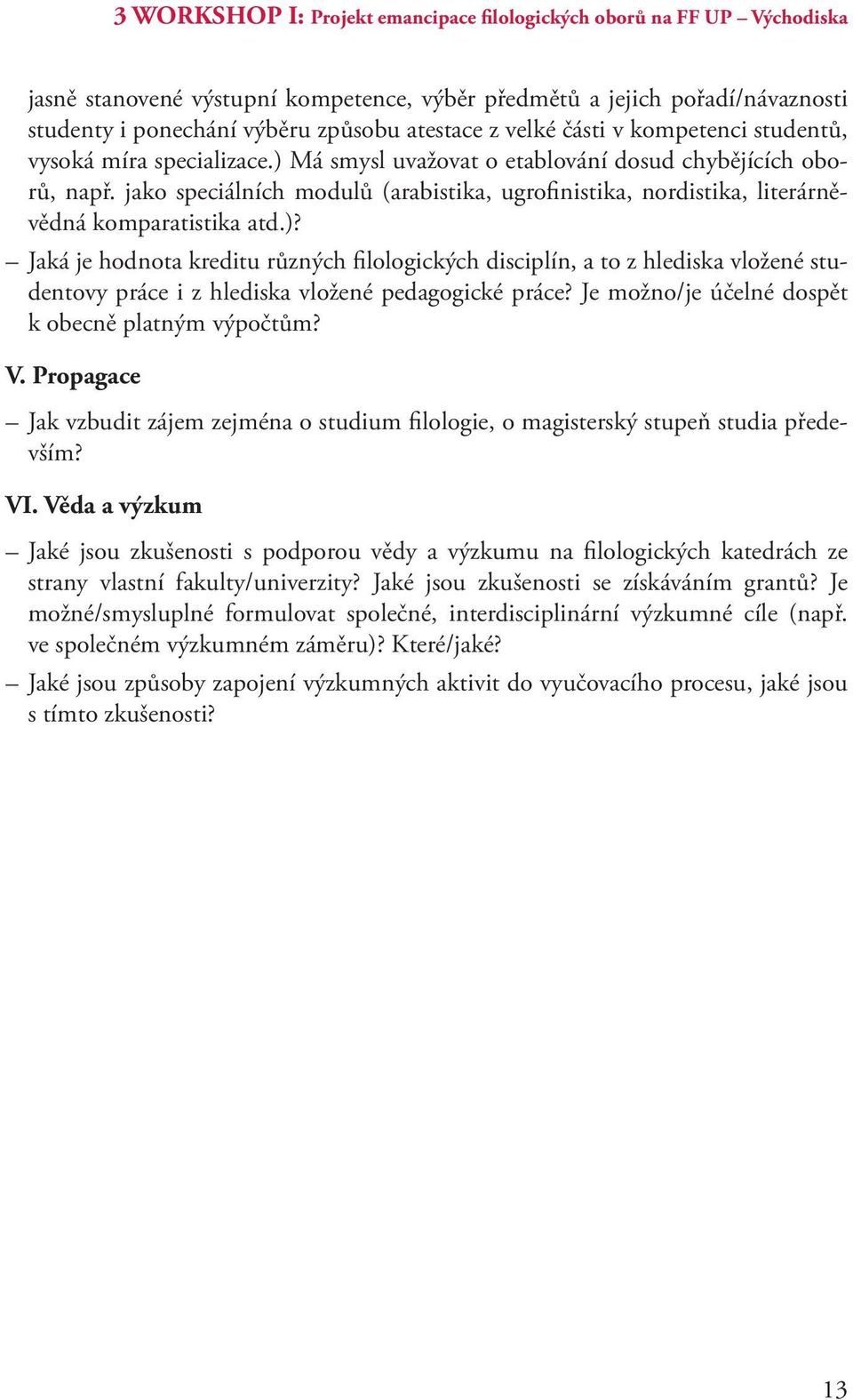 jako speciálních modulů (arabistika, ugrofinistika, nordistika, literárněvědná komparatistika atd.)?