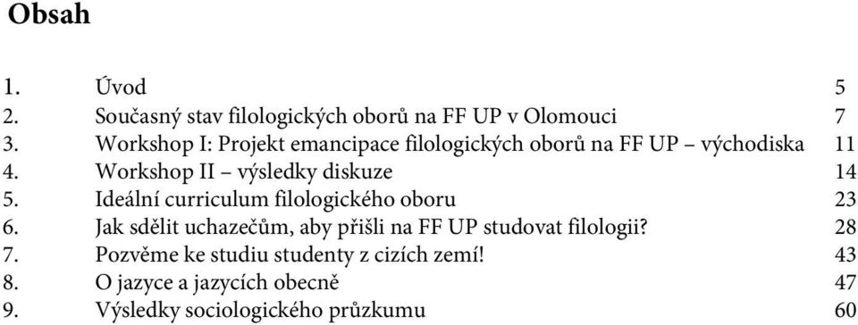 Workshop II výsledky diskuze 14 5. Ideální curriculum filologického oboru 23 6.