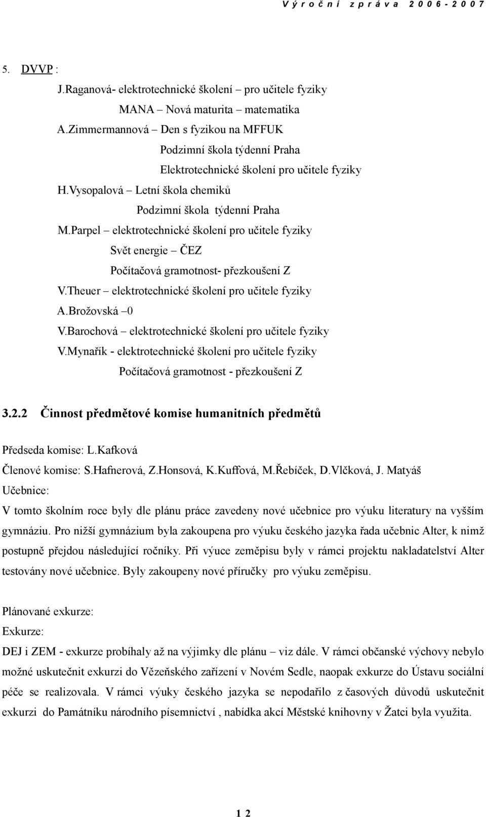 Parpel elektrotechnické školení pro učitele fyziky Svět energie ČEZ Počítačová gramotnost- přezkoušení Z V.Theuer elektrotechnické školení pro učitele fyziky A.Brožovská 0 V.