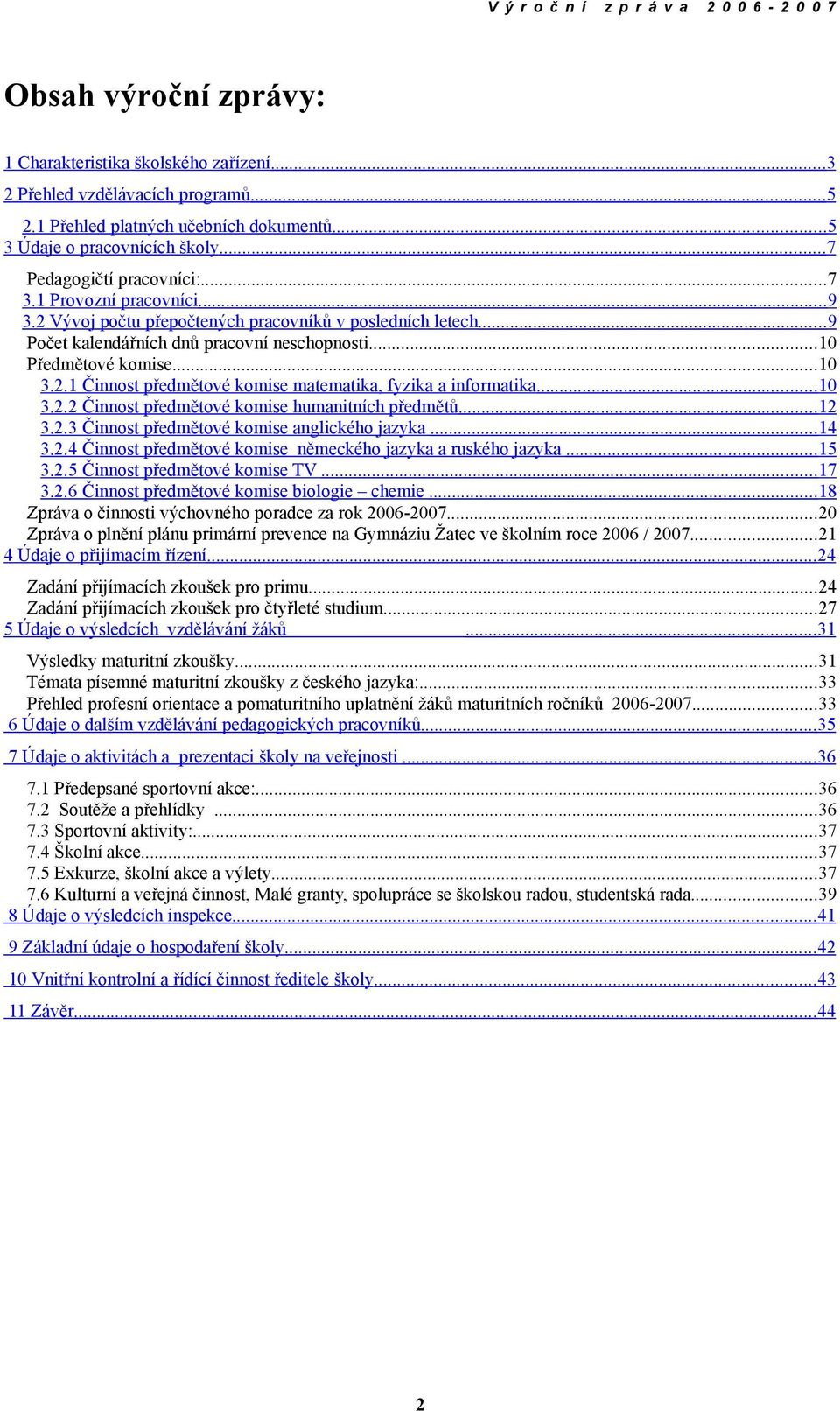 ..10 3.2.2 Činnost předmětové komise humanitních předmětů...12 3.2.3 Činnost předmětové komise anglického jazyka...14 3.2.4 Činnost předmětové komise německého jazyka a ruského jazyka...15 3.2.5 Činnost předmětové komise TV.