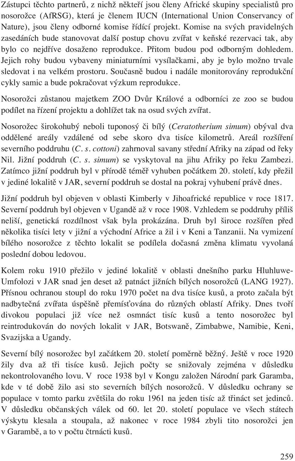 Jejich rohy budou vybaveny miniaturními vysílačkami, aby je bylo možno trvale sledovat i na velkém prostoru.