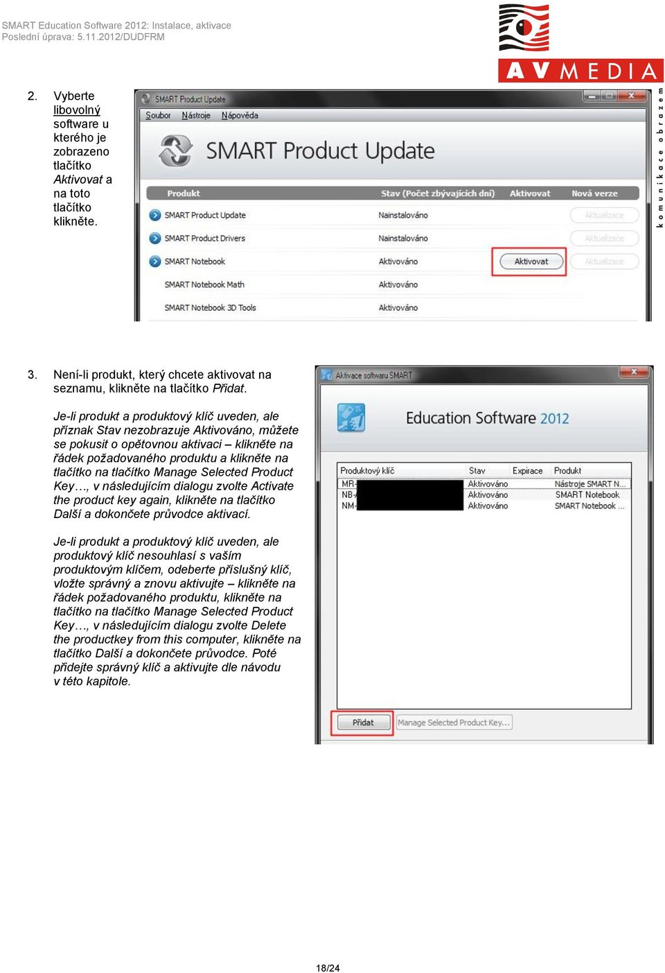 Manage Selected Product Key, v následujícím dialogu zvolte Activate the product key again, klikněte na tlačítko Další a dokončete průvodce aktivací.