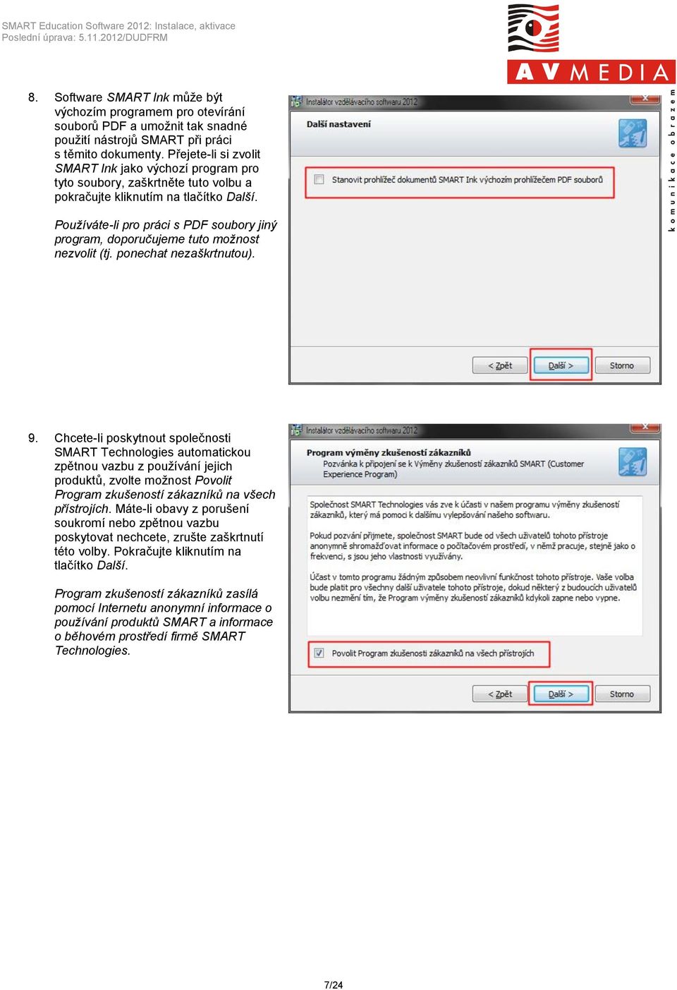 Používáte-li pro práci s PDF soubory jiný program, doporučujeme tuto možnost nezvolit (tj. ponechat nezaškrtnutou). 9.