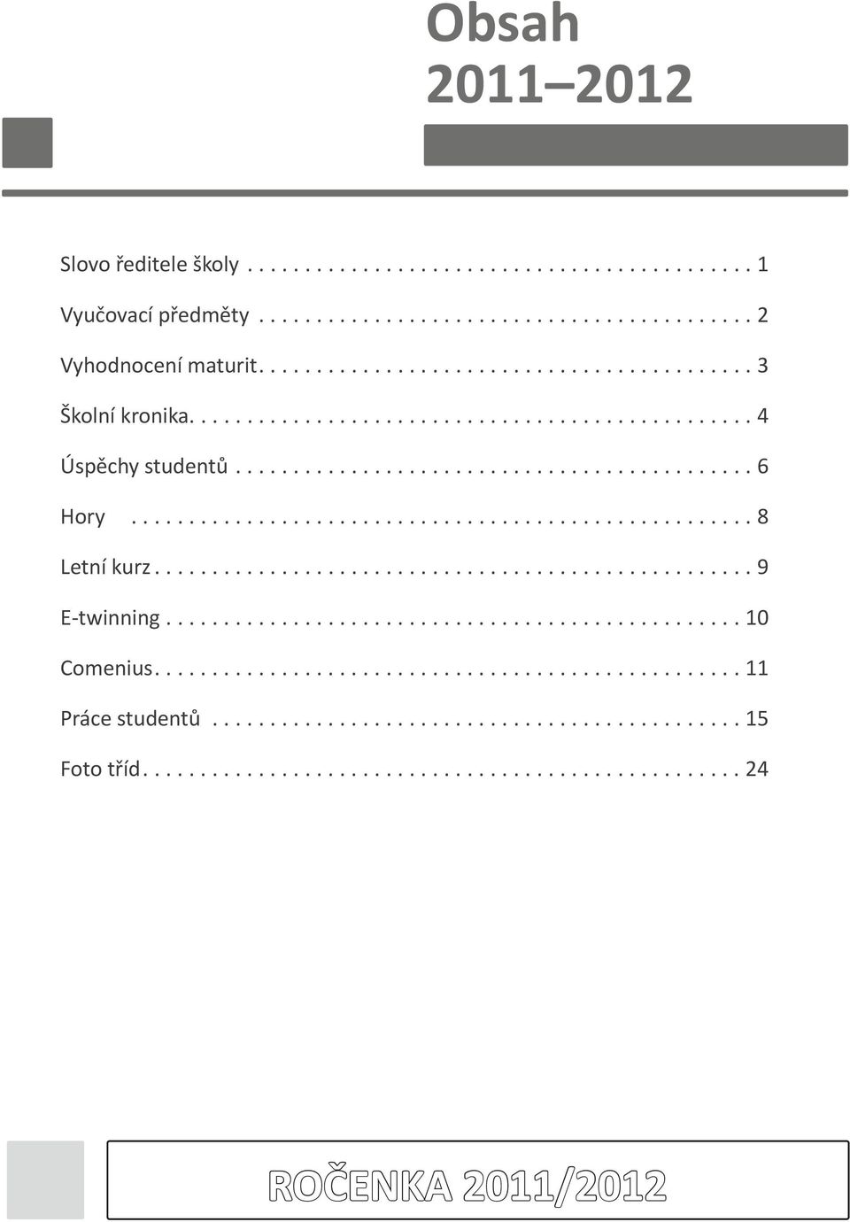 ..8 Letní kurz.................................................... 9 E-twinning.................................................. 10 Comenius................................................... 11 Práce studentů.