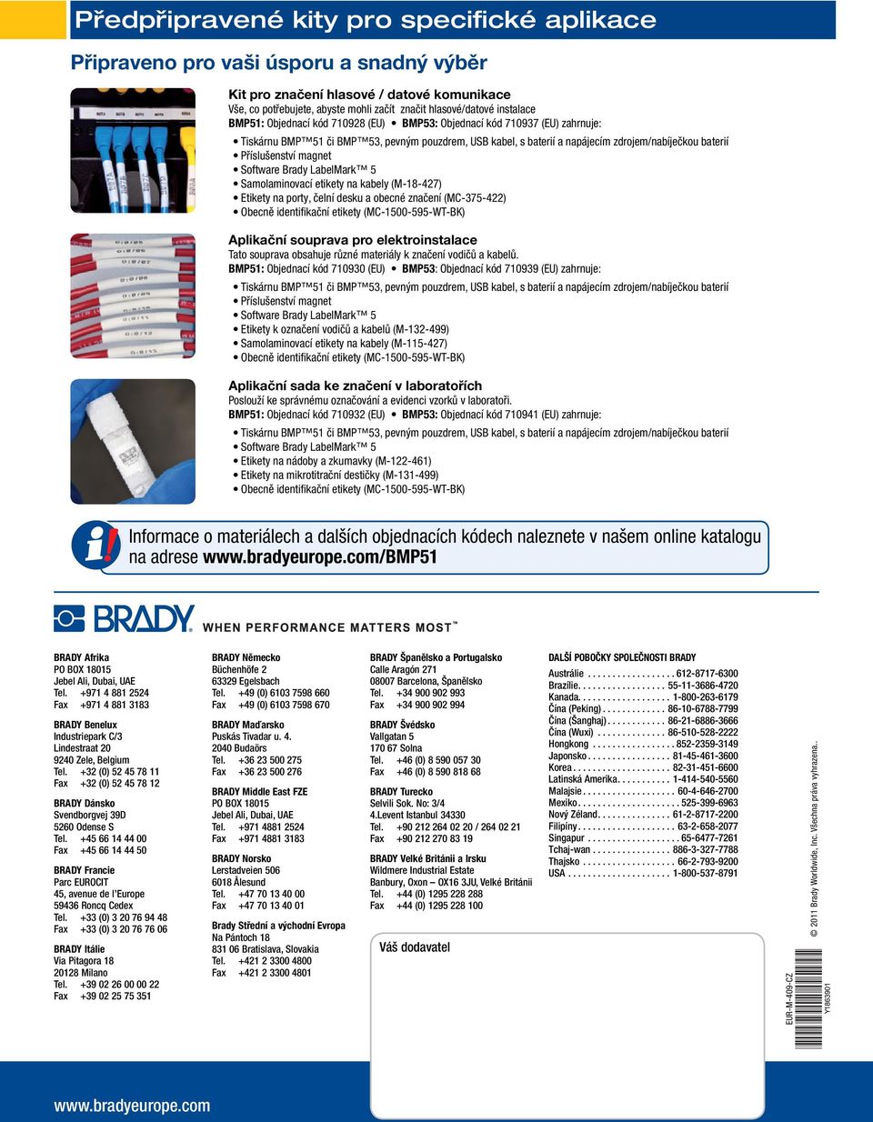 Příslušenství magnet Software Brady LabelMark 5 Samolaminovací etikety na kabely (M-18-427) Etikety na porty, čelní desku a obecné značení (MC-375-422) Obecně identifi kační etikety