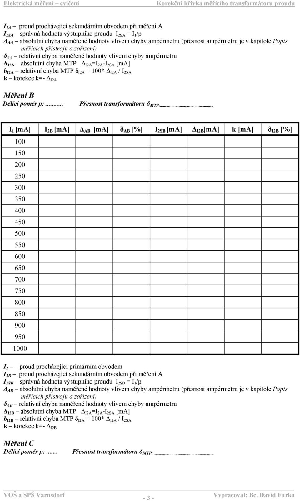 I 2SA k korekce k=- I2A Měření B Dělící poměr p:... Přesnost transformátoru δ MTP:.