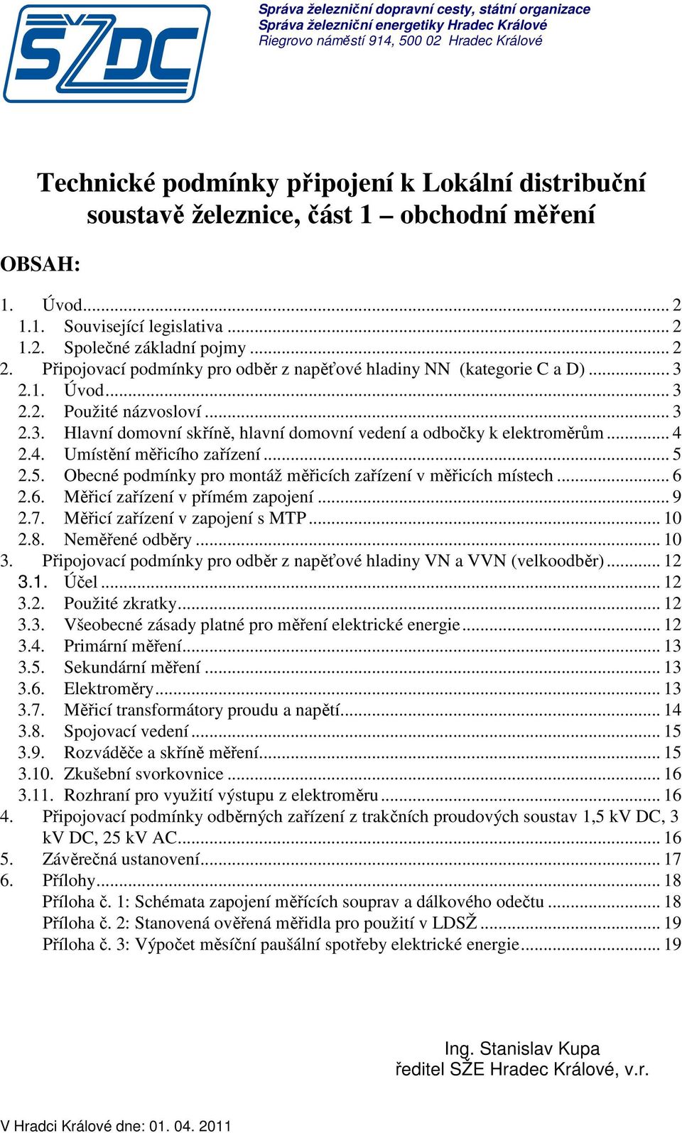 .. 3 2.1. Úvod... 3 2.2. Použité názvosloví... 3 2.3. Hlavní domovní skříně, hlavní domovní vedení a odbočky k elektroměrům... 4 2.4. Umístění měřicího zařízení... 5 