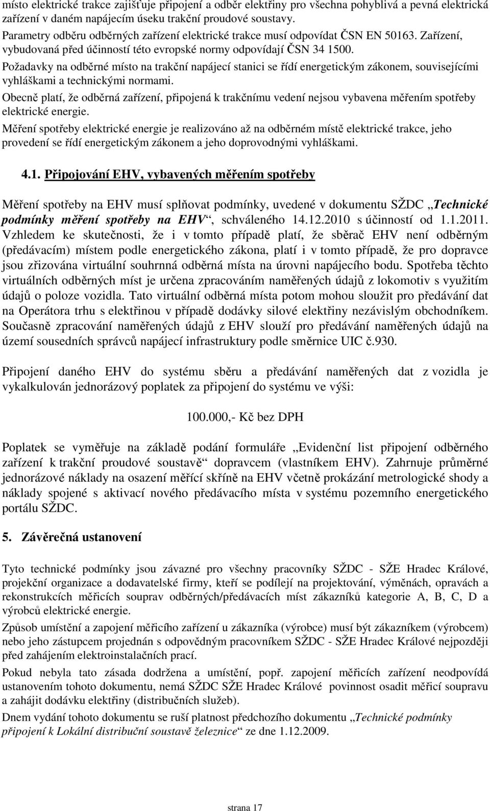 Požadavky na odběrné místo na trakční napájecí stanici se řídí energetickým zákonem, souvisejícími vyhláškami a technickými normami.