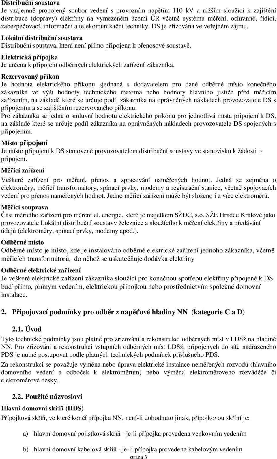 Elektrická přípojka Je určena k připojení odběrných elektrických zařízení zákazníka.