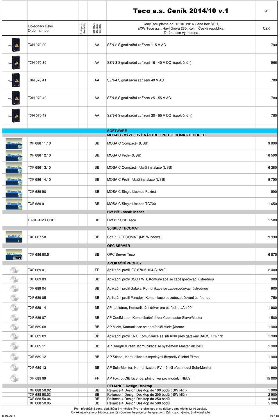 10 BB MOSAIC Compact+ (USB) 9 900 TXF 686 12.10 BB MOSAIC Profi+ (USB) 16 500 TXF 686 13.10 BB MOSAIC Compact+ /další instalace (USB) 6 380 TXF 686 14.