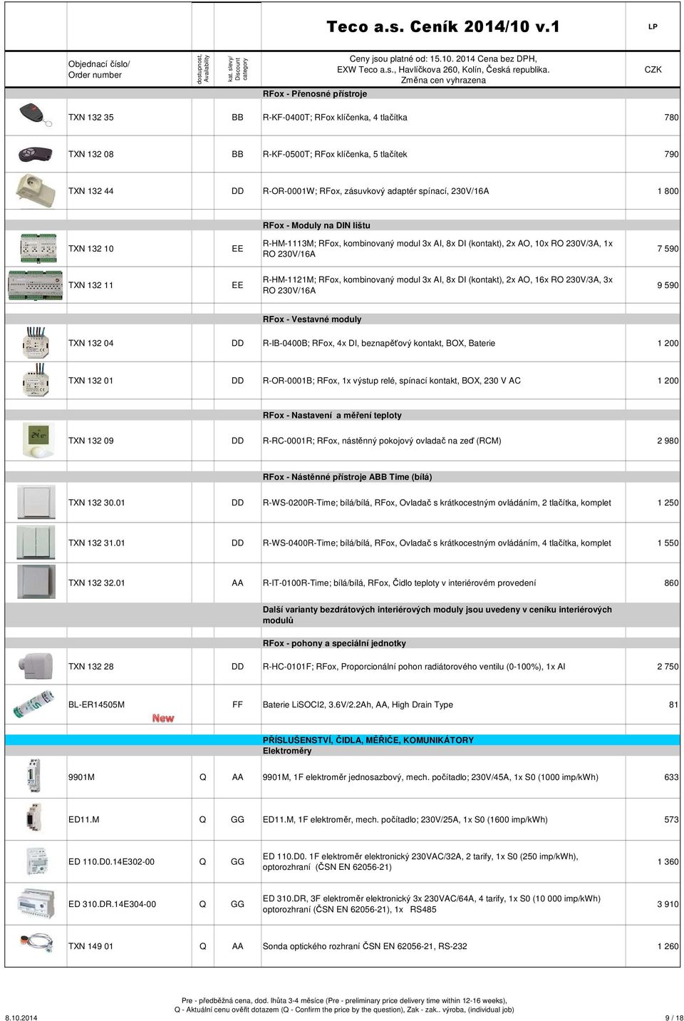 kombinovaný modul 3x AI, 8x DI (kontakt), 2x AO, 16x RO 230V/3A, 3x RO 230V/16A 9 590 RFox - Vestavné moduly TXN 132 04 R-IB-0400B; RFox, 4x DI, beznapěťový kontakt, BOX, Baterie 1 200 TXN 132 01